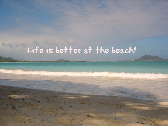 Life is better at the beach. So true!