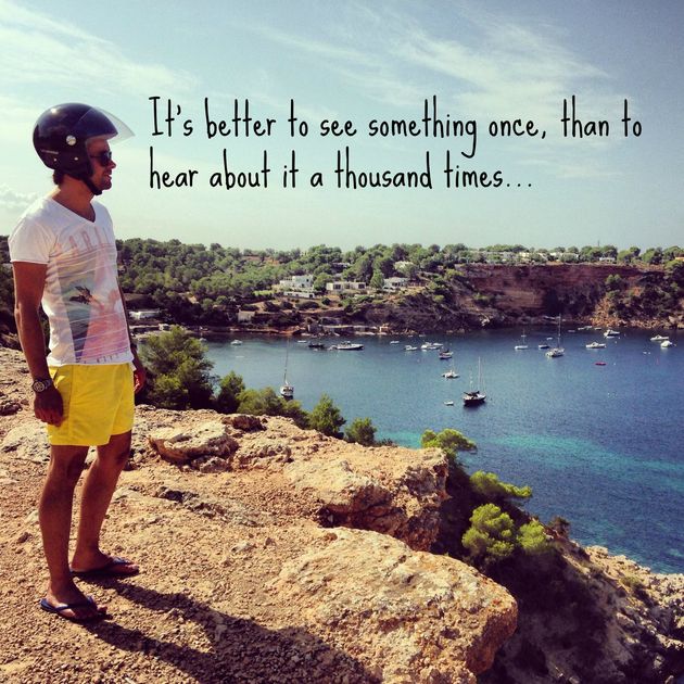 It`s better to see something once, than to hear about it thousand times.